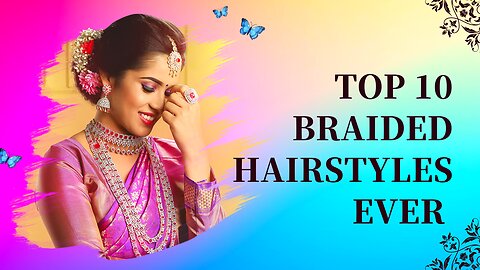 TOP 10 BRAIDED HAIRSTYLES EVER| BRAIDED HAIR STYLES