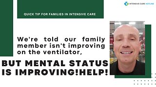 We're Told Our Family Member isn't Improving on the Ventilator, but Mental Status is Improving!Help!