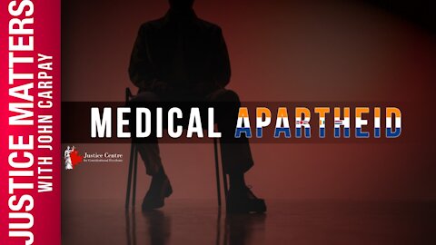 Justice Matters with John Carpay: Medical Apartheid
