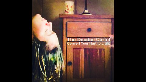 Convert your Hurt to Light by The Decibel Cartel