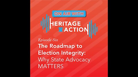 Ep. 6: The Roadmap to Election Integrity - Why State Advocacy Matters