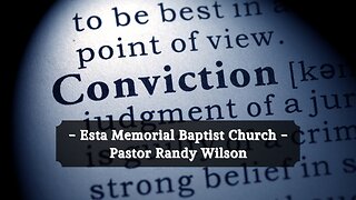 "Conviction" - Esta Memorial Baptist Church