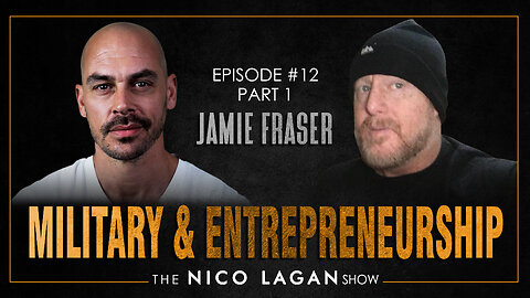 Transitioning from the Military into Entrepreneurship with Jamie Fraser | The Nico Lagan Show