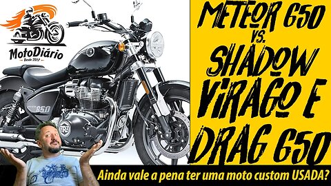 Meteor 650 vs. Shadow, Virago e Drag 650, ainda VALE a pena ter uma CUSTOM Clássica USADA?