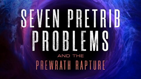 Seven Problems With The Pretrib Rapture (Full Movie)