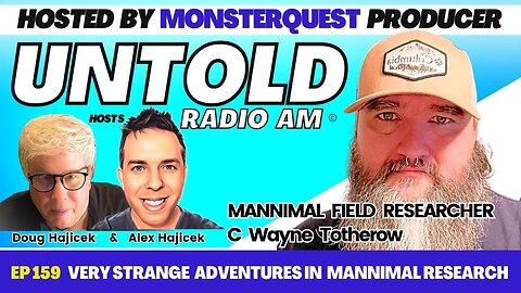 Very Strange Adventures in Mannimal Research With C Wayne Totherow | Untold Radio AM #159