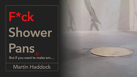 1.1 - Shower Pans: How To Make & Why They Suck (Condensed Ver.) - Martin Haddock | Da Vinci Concrete