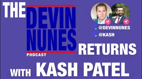 The Devin Nunes Podcast Returns With Kash Patel!