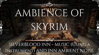 Skyrim Ambience ASMR Sounds for Relaxing - Skyrim Mods - Silverblood Inn - Relaxation & Meditation