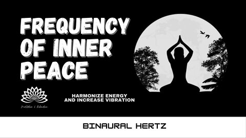 Frequency of Inner peace - Binaural Hertz 🧠🎧 🎶 Enhance Positive Energy | Mindfulness Meditation