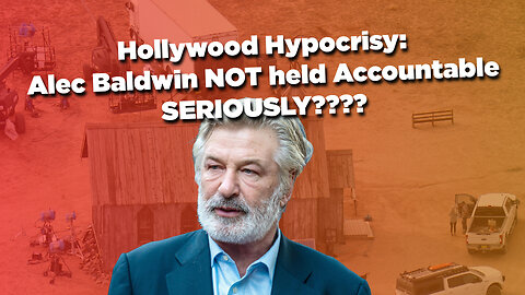 Hollywood Hypocrisy: Alec Baldwin NOT held Accountable