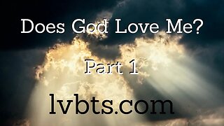Does God Love Me? Part 1