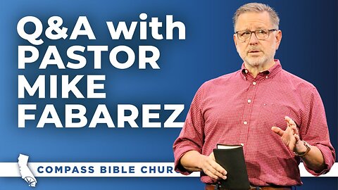 Q&A with Pastor Mike Fabarez | July 13-14, 2024 | Compass Bible Church