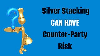 Silver Stacking Can Have Counter-Party Risk.