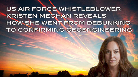 U.S. Air Force Whistleblower Kristen Meghan Confirms Government Geoengineering (Chemtrails)