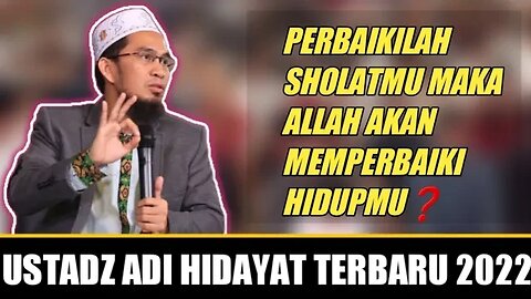 Ustadz Adi Hidayat : Perbaiki Sholatmu Maka Allah Akan Memperbaiki Hidupmu