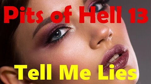 Pits of Hell 13. Tell Me Lies