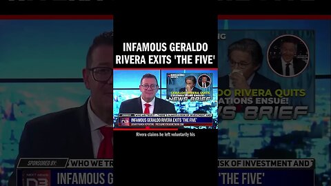 Infamous Geraldo Rivera Exits 'The Five'