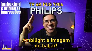 TV Philips PUG7906 - PRIMEIRAS IMPRESSÕES da TV 4K com Ambilight e melhor imagem da categoria!