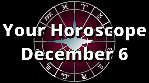 December 6 Complete Horoscope