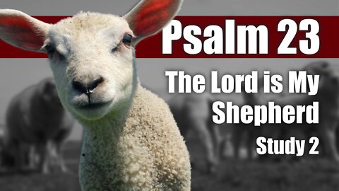 02 Ps 23:1 The Lord is my Shepherd