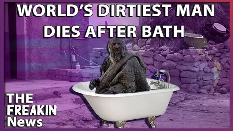 DIRTIEST MAN TAKES A BATH AND DIES: Iranian Passes Away After First Bath In Over Half Century