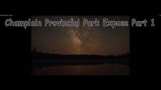 Champlain Provincial Park - Expose Part 1