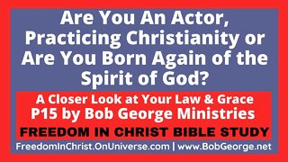 Are You An Actor, Practicing Christianity or Are You Born Again of Spirit of God? by BobGeorge.net