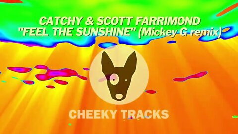 Catchy & Scott Farrimond - Feel The Sunshine (Mickey G remix) (Cheeky Tracks) released 20th January