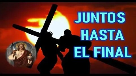 JUNTOS HASTA EL FINAL - JESUCRISTO REY A DANIEL DE MARIA