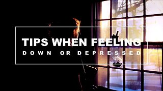 Tips When Feeling Down or Depressed - Common Ways to Cope with Depression