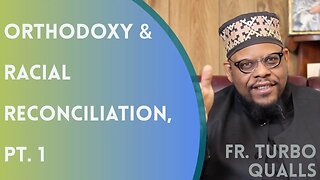 Orthodoxy & Racial Reconciliation, Pt. 1 - Fr. Turbo Qualls