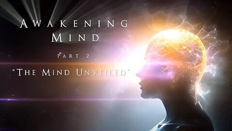 Awakening Mind Part 2 - "The Mind Unveiled" Full Movie