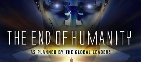 The End Of Humanity - As Planned by Global Elite
