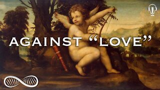 Against "Love" 🧐 Musings on the inadequacy of our favorite word...