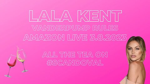 Lala Kent | Vanderpump Rules | Amazon Live 3.8.2023 | All the Tea on the #Scandoval