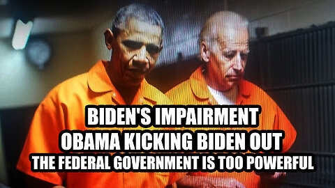 Biden's Impairment, Obama Kicking Biden Out - The Federal Government is Too Powerful