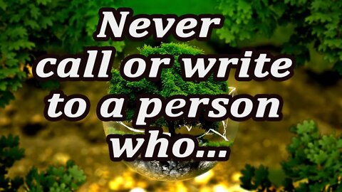 Why you should not call and write to a person who...