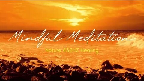 Mindful Meditation~ Nature 432HZ Healing ~ 1 HR