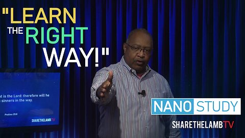 Learn The Right Way | Nano Study | Excerpt from: Share The Lamb TV