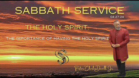 Sabbath Service 2024-04-27 | The Holy Spirit: The Importance of Having The Holy Spirit |
