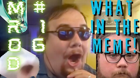 What in the Meme! Mrod #16, Meme Reaction on Demand