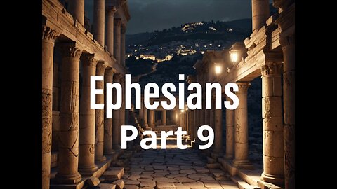 Ephesians Part 9