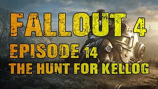 FALLOUT 4 | EPISODE 14 THE HUNT FOR KELLOG