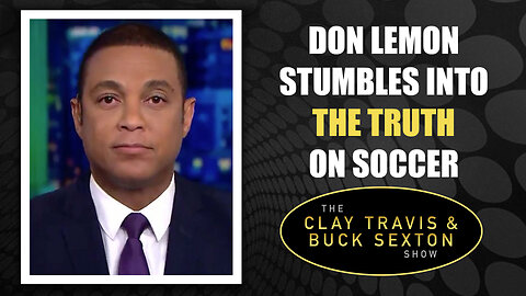 Don Lemon Stumbles into the Truth on Soccer