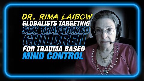 Dr. Rima Laibow: Globalists Targeting Sex Trafficked Children