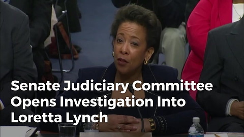 Senate Judiciary Committee Opens Investigation Into Loretta Lynch