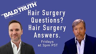 Hair Transplant Questions & Answers - The Bald Truth - June 30th, 2023