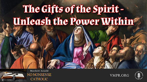 20 May 24, No Nonsense Catholic: The Gifts of the Spirit - Unleash the Power Within