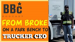 FROM PARK BENCH TO SIX FIGURE CEO TRUCK DRIVER COMPANY BUSINESS OWNER #BBCPODCAST SHARES THE FORUMLA